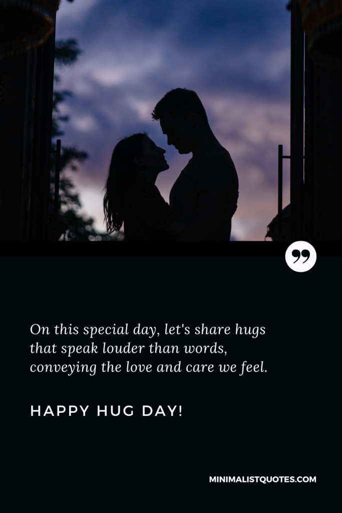 Happy Hug Day Thoughts: On this special day, let's share hugs that speak louder than words, conveying the love and care we feel. Happy Hug Day!