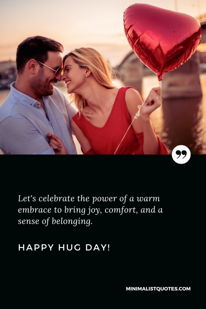 Happy Hug Day Thoughts: Let's celebrate the power of a warm embrace to bring joy, comfort, and a sense of belonging. Happy Hug Day!