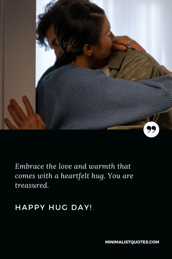 Happy Hug Day Wishes: Happy Hug Day Wishes: Embrace the love and warmth that comes with a heartfelt hug. You are treasured. Happy Hug Day!