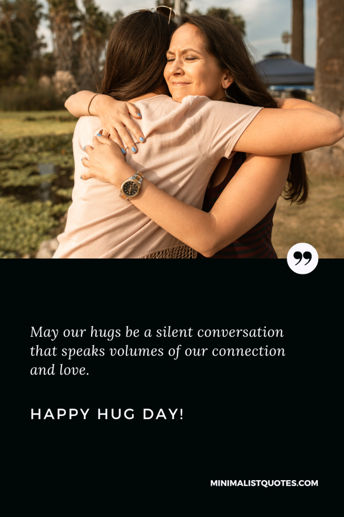 Happy Hug Day Wishes: Happy Hug Day Wishes: May our hugs be a silent conversation that speaks volumes of our connection and love. Happy Hug Day!