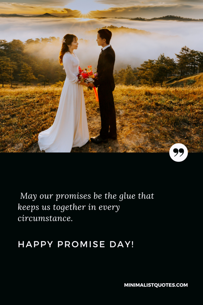 Happy Promise Day Images: May our promises be the glue that keeps us together in every circumstance. Happy Promise Day!