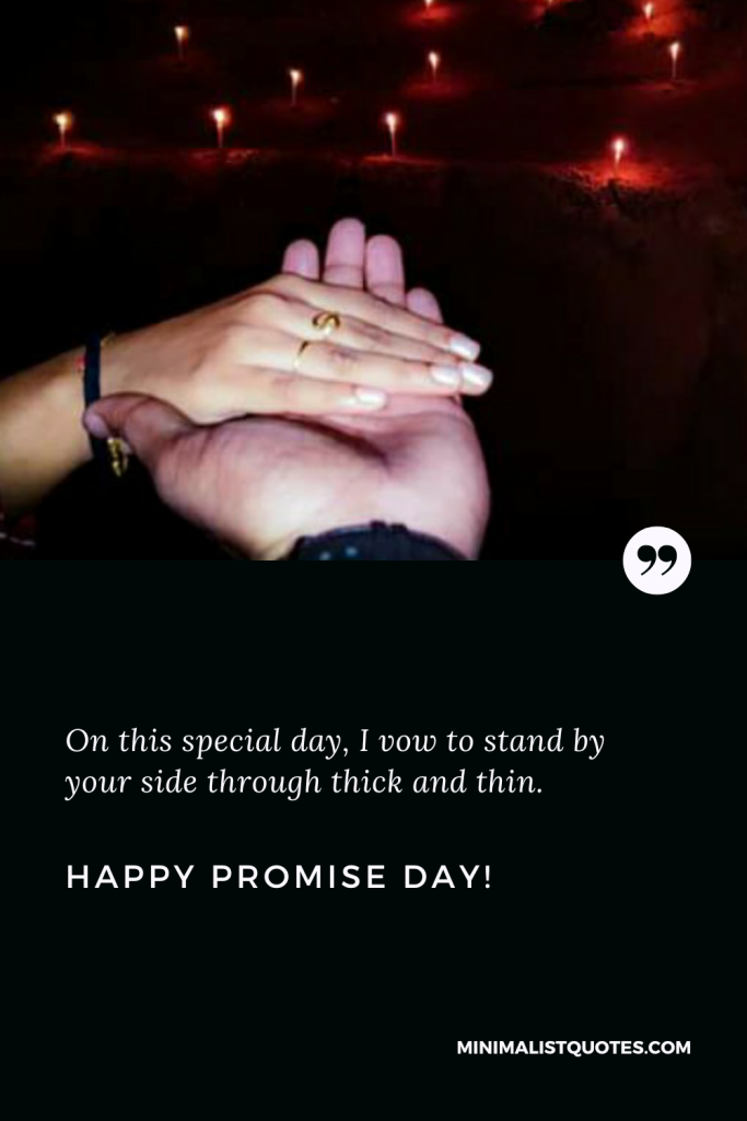 Happy Promise Day Wishes: On this special day, I vow to stand by your side through thick and thin. Happy Promise Day!