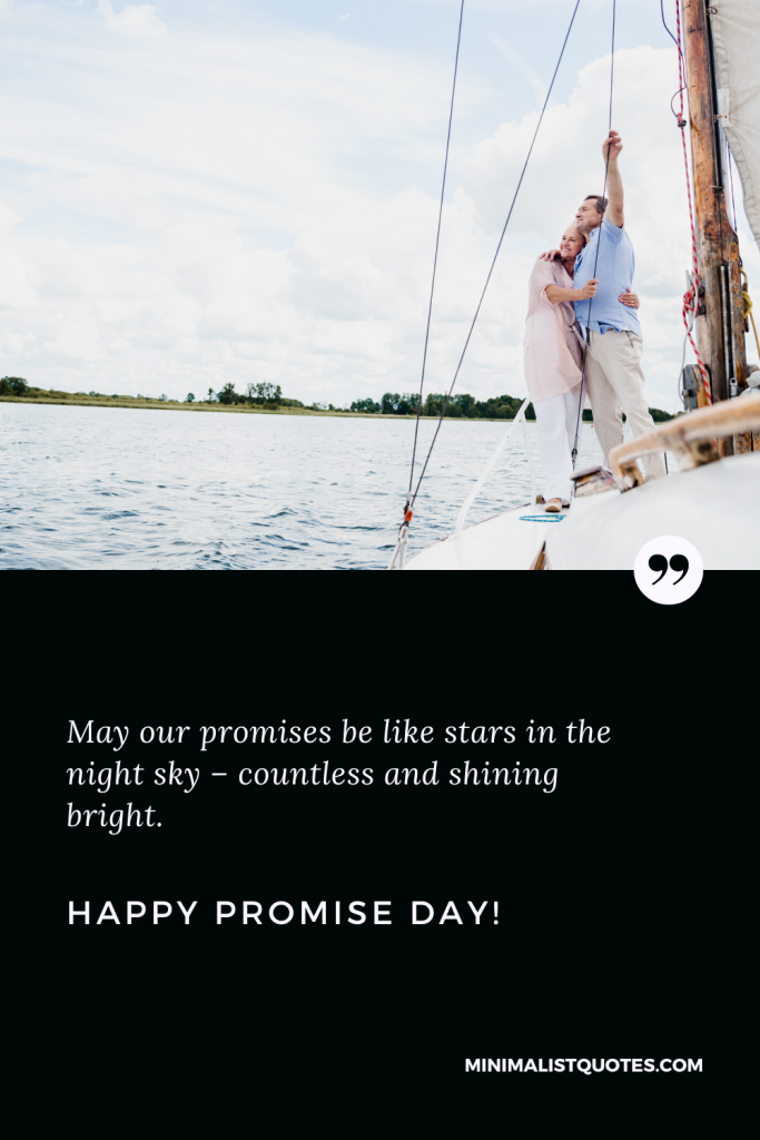 Happy Promise Day Thoughts: May our promises be like stars in the night sky – countless and shining bright. Happy Promise Day!
