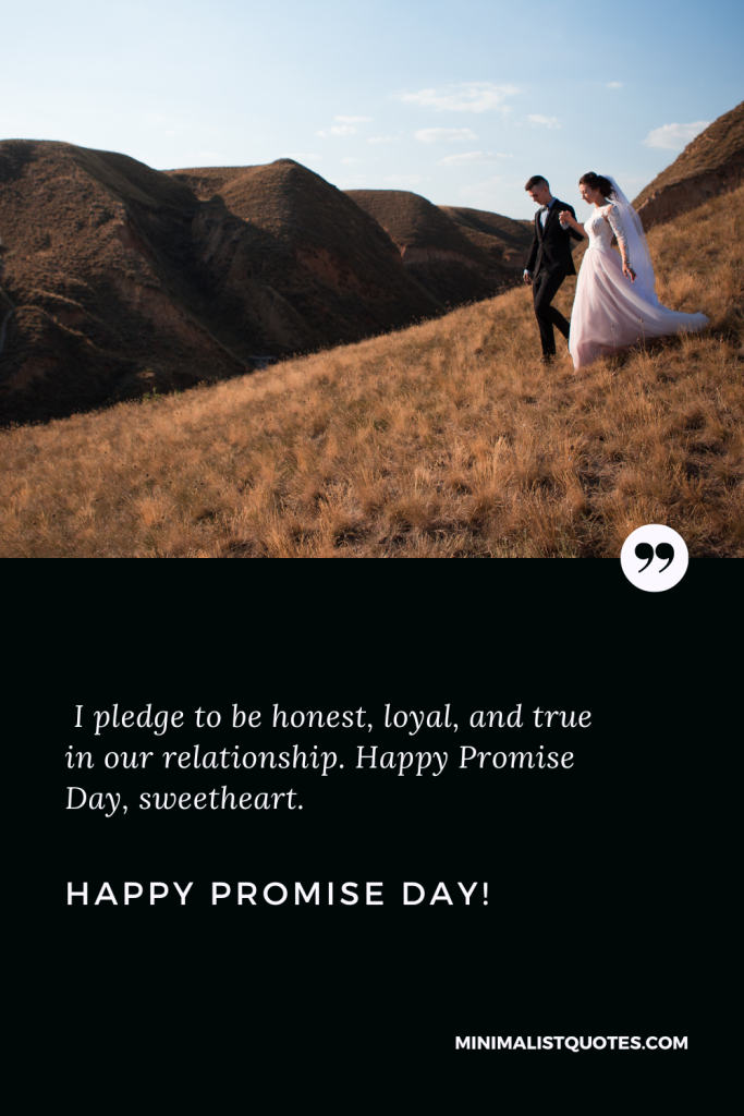 Happy Promise Day Thoughts: I pledge to be honest, loyal, and true in our relationship. Happy Promise Day!