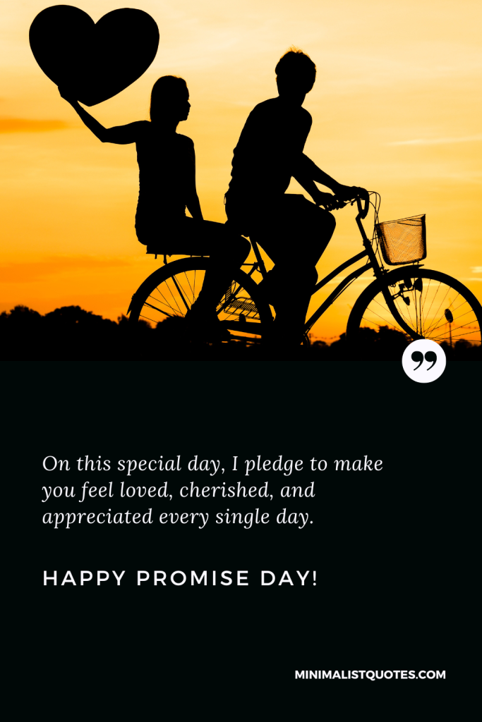 Happy Promise Day Wishes: On this special day, I pledge to make you feel loved, cherished, and appreciated every single day. Happy Promise Day!