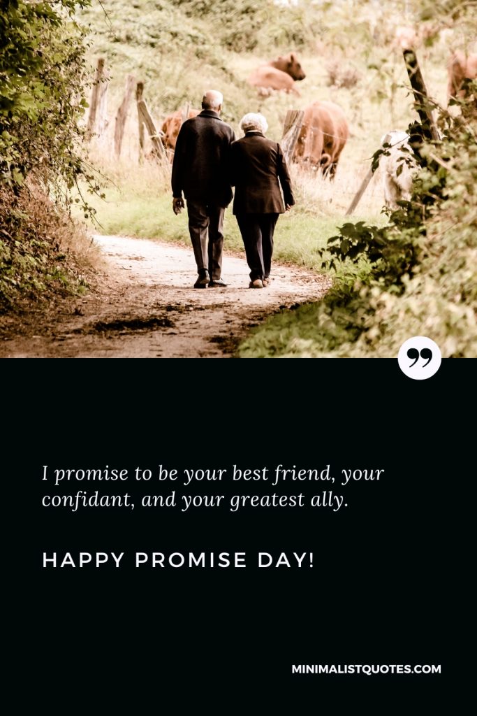Happy Promise Day Wishes: I promise to be your best friend, your confidant, and your greatest ally. Happy Promise Day!