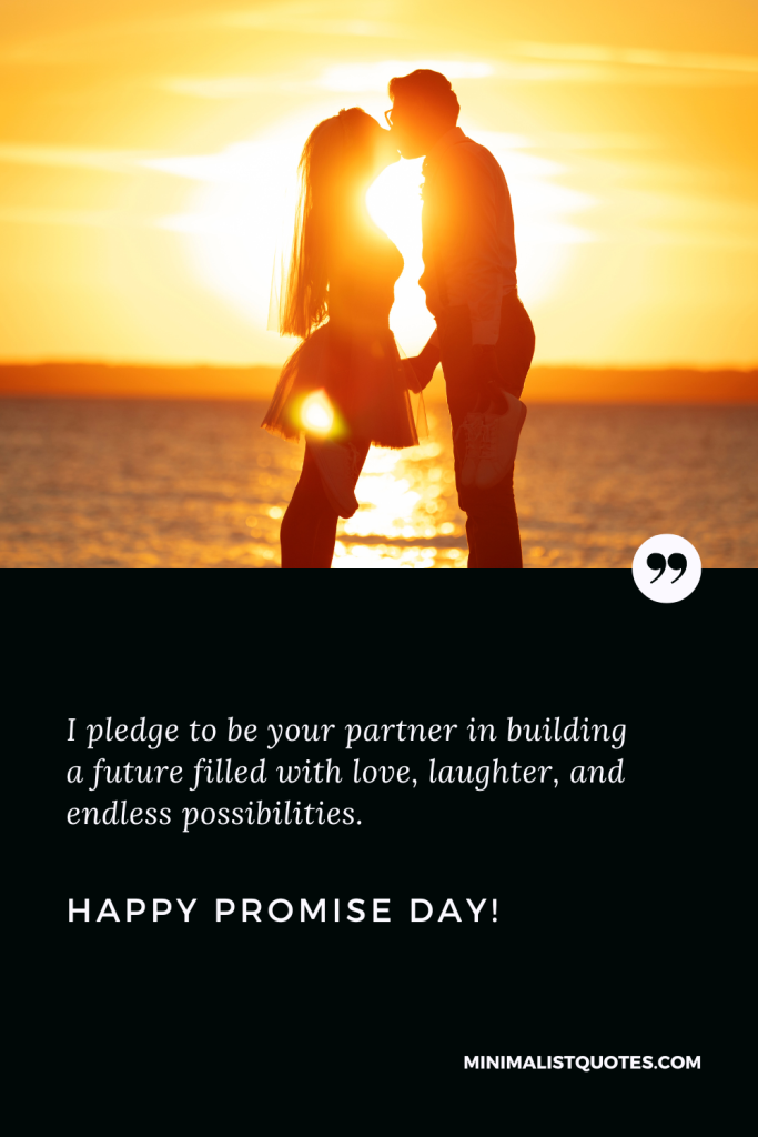 Happy Promise Day Wishes: I pledge to be your partner in building a future filled with love, laughter, and endless possibilities. Happy Promise Day!