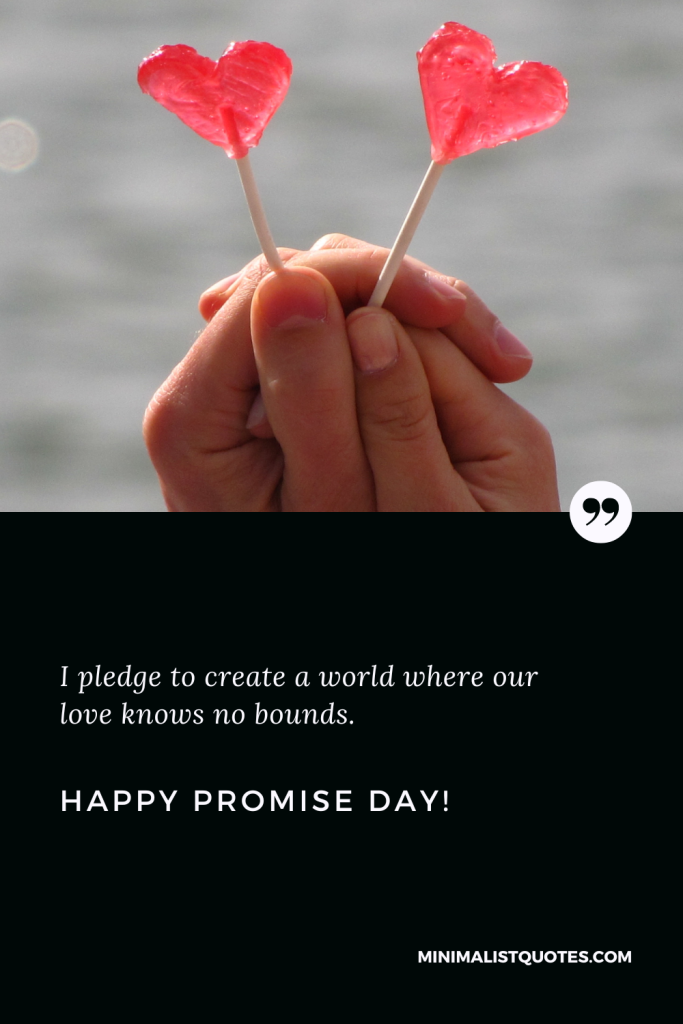 Happy Promise Day Wishes: I pledge to create a world where our love knows no bounds. Happy Promise Day!