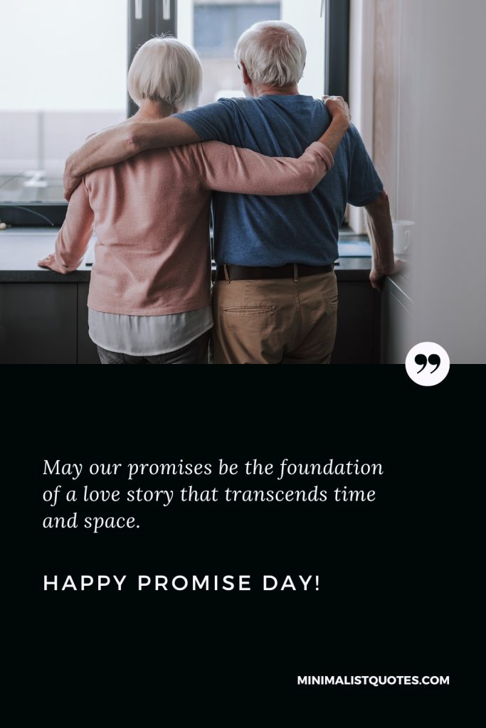 Happy Promise Day Wishes: May our promises be the foundation of a love story that transcends time and space. Happy Promise Day!
