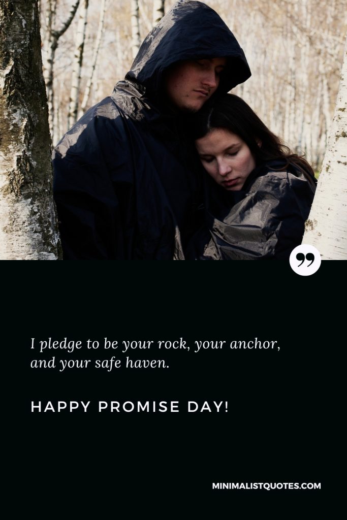 Happy Promise Day Wishes: I pledge to be your rock, your anchor, and your safe haven. Happy Promise Day!