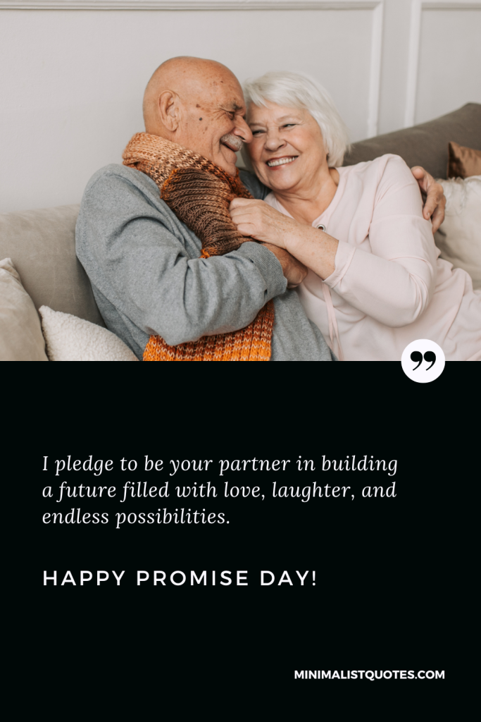 Happy Promise Day Wishes: I pledge to be your partner in building a future filled with love, laughter, and endless possibilities. Happy Promise Day!