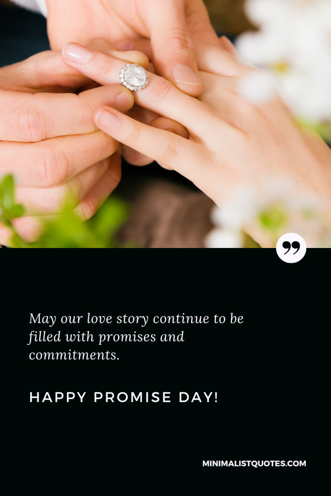 Happy Promise Day Wishes: May our love story continue to be filled with promises and commitments. Happy Promise Day!