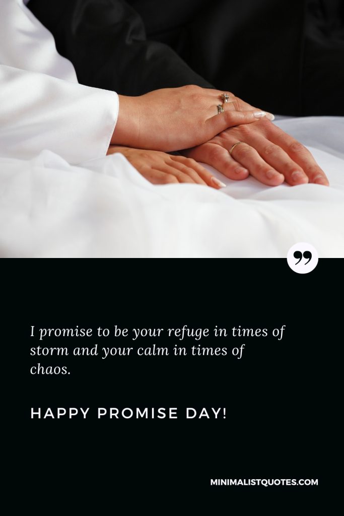 Happy Promise Day Wishes: I promise to be your refuge in times of storm and your calm in times of chaos. Happy Promise Day!