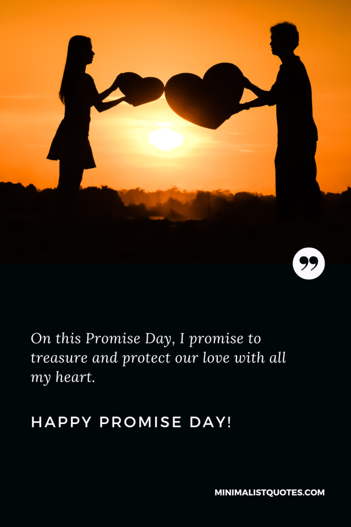 Happy Promise Day Wishes: On this Promise Day, I promise to treasure and protect our love with all my heart. Happy Promise Day!