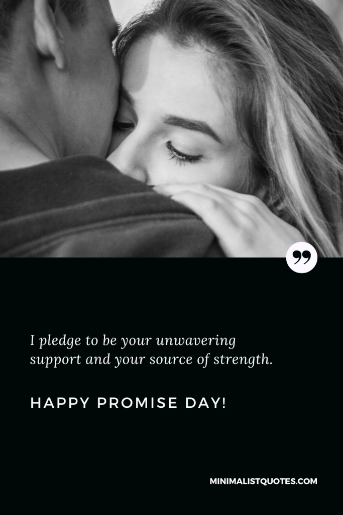 Happy Promise Day Wishes: I pledge to be your unwavering support and your source of strength. Happy Promise Day!