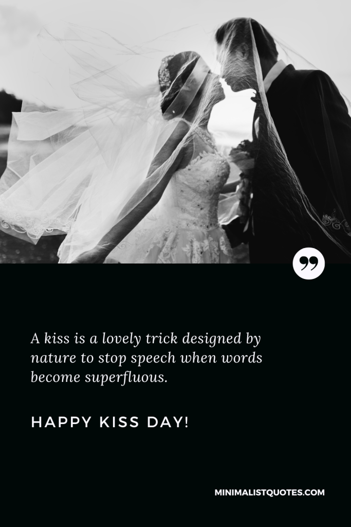 Happy Kiss Day Wishes: A kiss is a lovely trick designed by nature to stop speech when words become superfluous. Happy Kiss Day!