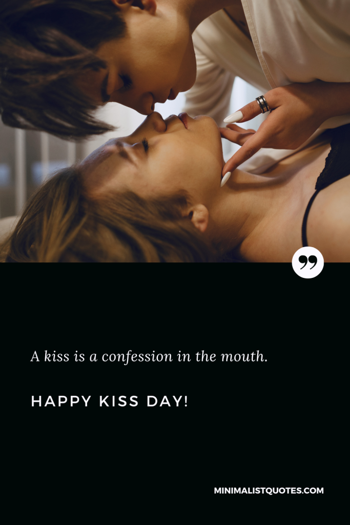 Happy Kiss Day Wishes: A kiss is a confession in the mouth. Happy Kiss Day!