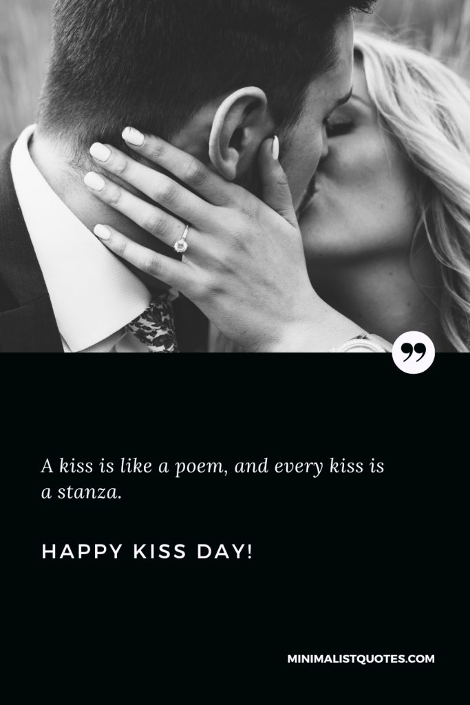 Happy Kiss Day Wishes: A kiss is like a poem, and every kiss is a stanza. Happy Kiss Day!