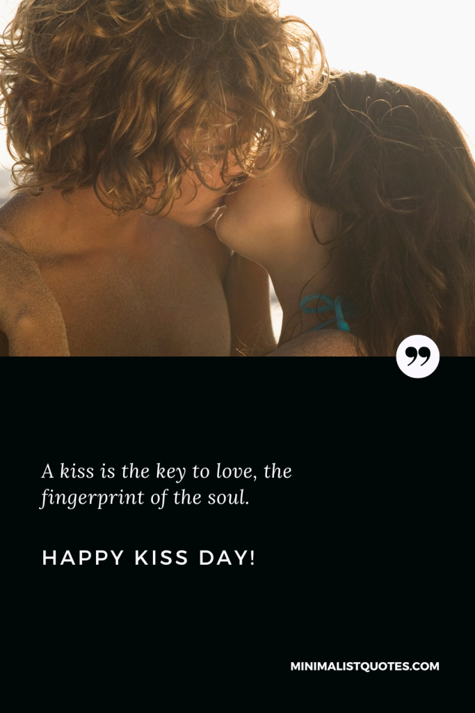 Happy Kiss Day Wishes: A kiss is the key to love, the fingerprint of the soul. Happy Kiss Day!