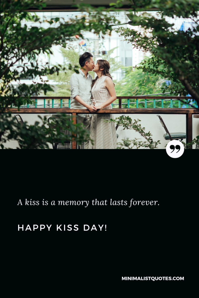 Happy Kiss Day Wishes: A kiss is a memory that lasts forever. Happy Kiss Day!