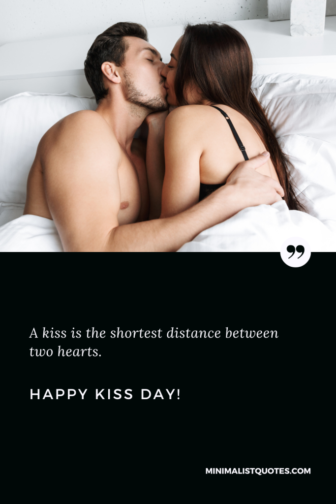Happy Kiss Day Wishes: A kiss is the shortest distance between two hearts. Happy Kiss Day!