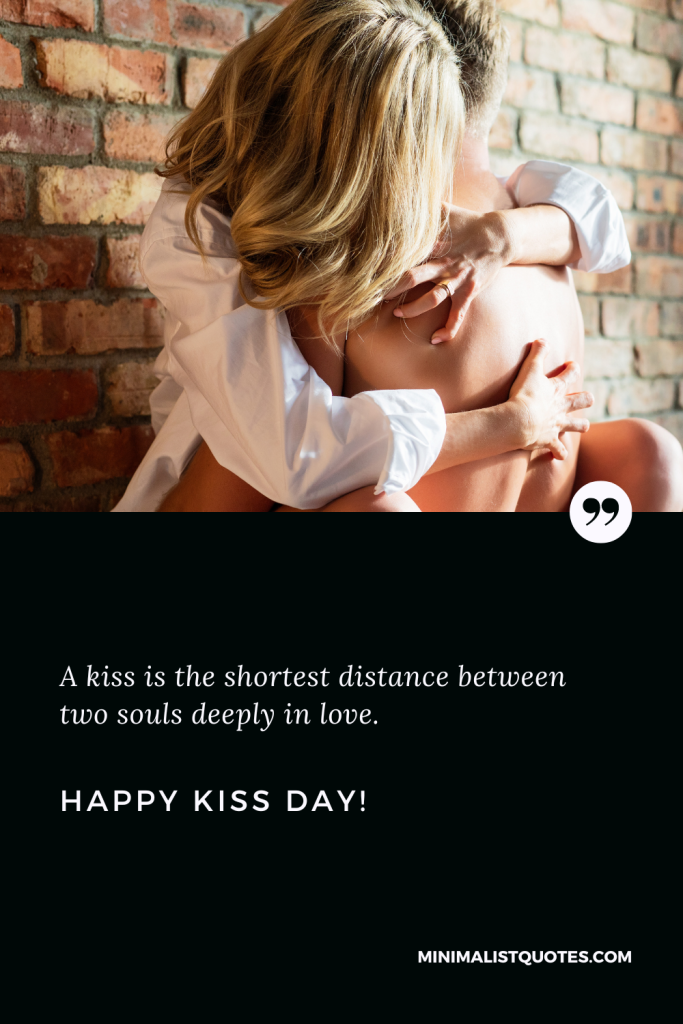 Happy Kiss Day Wishes: A kiss is the shortest distance between two souls deeply in love. Happy Kiss Day!