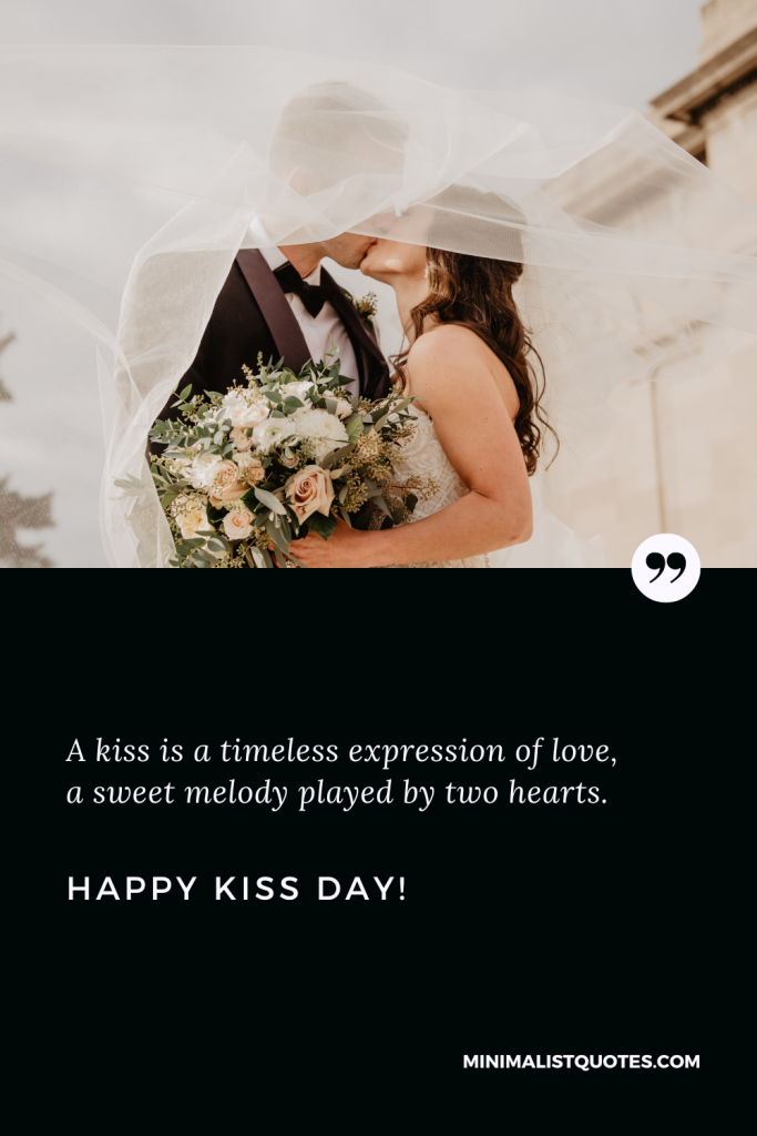 Happy Kiss Day Wishes: Happy Kiss Day Wishes: A kiss is a timeless expression of love, a sweet melody played by two hearts. Happy Kiss Day!